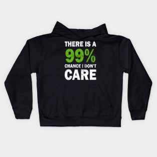 There Is A 99% Chance I Don't Care Kids Hoodie